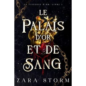 Storm, Zara Le Palais d'Or et de Sang: Une romantasy sombre (La Tisseuse d'Or) Storm, Zara Le Palais d'Or et de Sang: Une romantasy sombre (La Tisseuse d'Or)