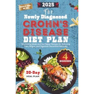 Sigler MS,RDN, Marcia D. The Newly Diagnosed Crohn’s Disease Diet Plan 2025: Nourishing Meals and Gut Repair Recipes for Reducing Pain, Fatigue, and Digestive Discomfort Naturally Sigler MS,RDN, Marcia D. The Newly Diagnosed Crohn’s Disease Diet Plan 2025: Nourishing Meals and Gut Repair Recipes for Reducing Pain, Fatigue, and Digestive Discomfort Naturally