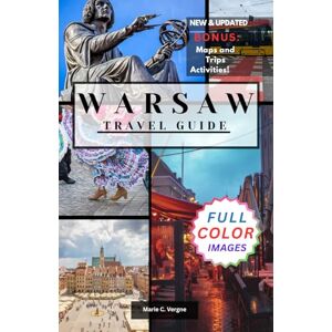 Vergne, Marie WARSAW TRAVEL GUIDE: Discover the Perfect Blend of Tradition and Modernity in Poland’s Capital Vergne, Marie WARSAW TRAVEL GUIDE: Discover the Perfect Blend of Tradition and Modernity in Poland’s Capital