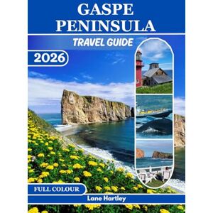 Hartley, Lane GASPE PENINSULA TRAVEL GUIDE (FULL COLOUR): Exploring Coastal Towns, National Parks, Historic Lighthouses, Fresh Seafood, Scenic Drives, Secluded Villages, Maps, and Smart Journey Tips Hartley, Lane GASPE PENINSULA TRAVEL GUIDE (FULL COLOUR): Exploring Coastal Towns, National Parks, Historic Lighthouses, Fresh Seafood, Scenic Drives, Secluded Villages, Maps, and Smart Journey Tips