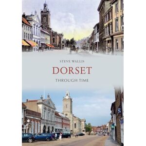 Wallis, Steve Dorset Through Time Wallis, Steve Dorset Through Time