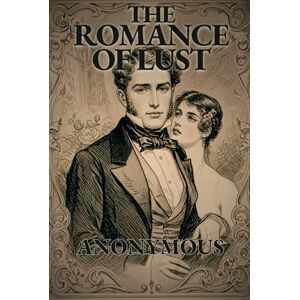 ANONYMOUS THE ROMANCE OF LUST: A Classic Victorian Erotic Novel ANONYMOUS THE ROMANCE OF LUST: A Classic Victorian Erotic Novel