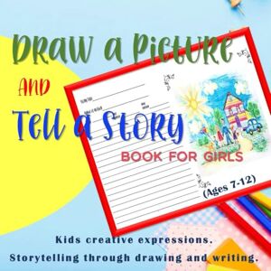 Smith, Virginia I Draw a Picture and Tell a Story Book for Girls (Ages 7-12): Kids Creative Expressions: Storytelling Through Drawing and Writing Smith, Virginia I Draw a Picture and Tell a Story Book for Girls (Ages 7-12): Kids Creative Expressions: Storytelling Through Drawing and Writing