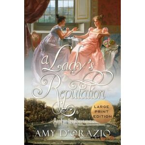 D'Orazio, Amy A Lady's Reputation: A Pride and Prejudice Variation D'Orazio, Amy A Lady's Reputation: A Pride and Prejudice Variation