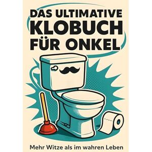 Müller, Emma Das ultimative Klobuch für Onkel: Mehr Witze als im wahren Leben. Lustiges Geschenk mit Lifehacks, Fun Facts und Geschichten Müller, Emma Das ultimative Klobuch für Onkel: Mehr Witze als im wahren Leben. Lustiges Geschenk mit Lifehacks, Fun Facts und Geschichten