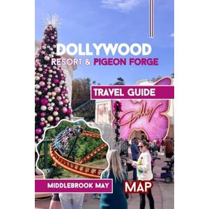 May, Middlebrook Dollywood Resort & Pigeon Forge Travel Guide: Explore the East Tennessee attractions, Family fun and diverse cultures with Park maps, photos & Tested tips (All-Season Local Guides 2025 and Beyond) May, Middlebrook Dollywood Resort & Pigeon Forge Travel Guide: Explore the East Tennessee attractions, Family fun and diverse cultures with Park maps, photos & Tested tips (All-Season Local Guides 2025 and Beyond)