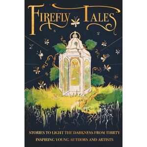 S.E. Collaborative Guild of Authors and Artists Firefly Tales: Stories to Light the Darkness from Thirty Inspiring Young Authors and Artists S.E. Collaborative Guild of Authors and Artists Firefly Tales: Stories to Light the Darkness from Thirty Inspiring Young Authors and Artists