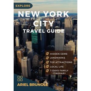 Brunole, Ariel Explore; NEW YORK CITY TRAVEL GUIDE: The complete insider guide for first timers, families & foodies to experience Hidden gems, budgeting tips, ... landmarks & local life (The Traveler's guide) Brunole, Ariel Explore; NEW YORK CITY TRAVEL GUIDE: The complete insider guide for first timers, families & foodies to experience Hidden gems, budgeting tips, ... landmarks & local life (The Traveler's guide)