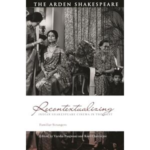 Recontextualizing Indian Shakespeare Cinema in the West: Familiar Strangers (Global Shakespeare Inverted) Recontextualizing Indian Shakespeare Cinema in the West: Familiar Strangers (Global Shakespeare Inverted)