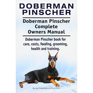 Hoppendale, George Doberman Pinscher. Doberman Pinscher Complete Owners Manual. Doberman Pinscher book for care, costs, feeding, grooming, health and training. Hoppendale, George Doberman Pinscher. Doberman Pinscher Complete Owners Manual. Doberman Pinscher book for care, costs, feeding, grooming, health and training.