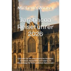 Winkel, Michelle Jarabacoa Reiseführer 2026: Erkunden Sie das dominikanische Hochland: Abenteuer, Wasserfälle und malerische Wanderwege für Ihren perfekten Natururlaub Winkel, Michelle Jarabacoa Reiseführer 2026: Erkunden Sie das dominikanische Hochland: Abenteuer, Wasserfälle und malerische Wanderwege für Ihren perfekten Natururlaub