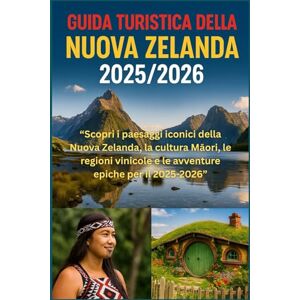 DAVIDS, RICKY B. GUIDA TURISTICA DELLA NUOVA ZELANDA 2025/2026: "Scopri i paesaggi iconici della Nuova Zelanda, la cultura Māori, le regioni vinicole e le avventure epiche per il 2025-2026 DAVIDS, RICKY B. GUIDA TURISTICA DELLA NUOVA ZELANDA 2025/2026: "Scopri i paesaggi iconici della Nuova Zelanda, la cultura Māori, le regioni vinicole e le avventure epiche per il 2025-2026