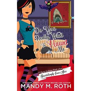 Roth Do You Really Want to Haunt Me: A Happily Everlasting World Novel: 3 (Bewitchingly Ever After) Roth Do You Really Want to Haunt Me: A Happily Everlasting World Novel: 3 (Bewitchingly Ever After)