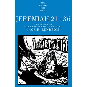 Lundbom, Jack R Jeremiah 21-36 (The Anchor Yale Bible Commentaries) Lundbom, Jack R Jeremiah 21-36 (The Anchor Yale Bible Commentaries)