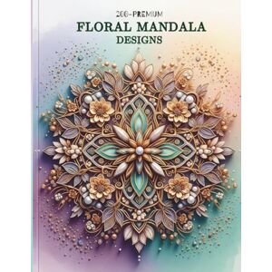 Quill, Kanu 200 Premium Floral Mandala Designs: Beautiful Mandala Patterns for Stress Relief and Inner Peace Quill, Kanu 200 Premium Floral Mandala Designs: Beautiful Mandala Patterns for Stress Relief and Inner Peace