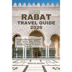 Brown, Marvin Rabat Travel Guide 2026: Explore Morocco’s Capital with Insider Tips, Hidden Gems, Food, Culture, and Practical Advice for Every Traveler. Brown, Marvin Rabat Travel Guide 2026: Explore Morocco’s Capital with Insider Tips, Hidden Gems, Food, Culture, and Practical Advice for Every Traveler.