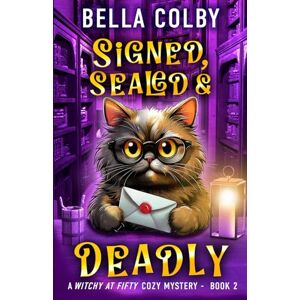 Colby, Bella Signed, Sealed and Deadly: Book 2 (Witchy at Fifty cozy mystery) Colby, Bella Signed, Sealed and Deadly: Book 2 (Witchy at Fifty cozy mystery)