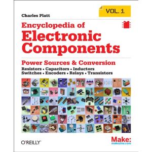 Make Community, LLC Encyclopedia of Electronic Components Volume 1: Resistors, Capacitors, Inductors, Switches, Encoders, Relays, Transistors Make Community, LLC Encyclopedia of Electronic Components Volume 1: Resistors, Capacitors, Inductors, Switches, Encoders, Relays, Transistors