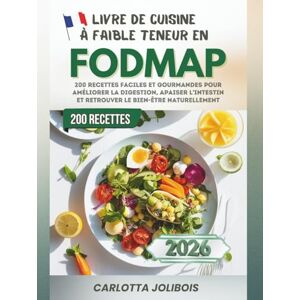 Jolibois, Carlotta Livre de Cuisine à Faible Teneur en FODMAP: 200 Recettes Faciles et Gourmandes pour Améliorer la Digestion, Apaiser l’Intestin et Retrouver le Bien-Être Naturellement Jolibois, Carlotta Livre de Cuisine à Faible Teneur en FODMAP: 200 Recettes Faciles et Gourmandes pour Améliorer la Digestion, Apaiser l’Intestin et Retrouver le Bien-Être Naturellement