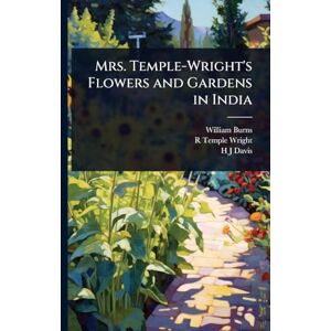 Burns, William Mrs. Temple-Wright's Flowers and Gardens in India Burns, William Mrs. Temple-Wright's Flowers and Gardens in India