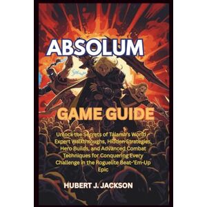 Jackson ABSOLUM GAME GUIDE: Unlock the Secrets of Talamh’s World – Expert Walkthroughs, Hidden Strategies, Hero Builds, and Advanced Combat Techniques for ... Challenge in the Roguelite Beat-’Em-Up Epic Jackson ABSOLUM GAME GUIDE: Unlock the Secrets of Talamh’s World – Expert Walkthroughs, Hidden Strategies, Hero Builds, and Advanced Combat Techniques for ... Challenge in the Roguelite Beat-’Em-Up Epic