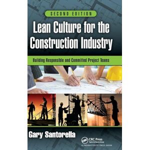 Santorella, Gary Lean Culture for the Construction Industry: Building Responsible and Committed Project Teams, Second Edition Santorella, Gary Lean Culture for the Construction Industry: Building Responsible and Committed Project Teams, Second Edition