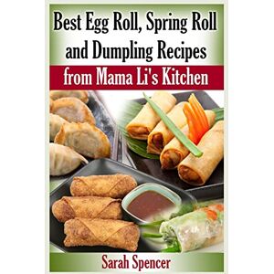Spencer, Sarah Best Egg Roll, Spring Roll and Dumpling Recipes from Mama Li's Kitchen (Mama Li's Chinese Food Cookbooks) Spencer, Sarah Best Egg Roll, Spring Roll and Dumpling Recipes from Mama Li's Kitchen (Mama Li's Chinese Food Cookbooks)