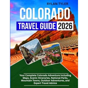 Tyler, Rylan Colorado Travel Guide 2026: Your Complete Colorado Adventure Including Maps, Scenic Itineraries, National Parks, Mountain Towns, Outdoor Adventures, and Expert Travel Advice Tyler, Rylan Colorado Travel Guide 2026: Your Complete Colorado Adventure Including Maps, Scenic Itineraries, National Parks, Mountain Towns, Outdoor Adventures, and Expert Travel Advice