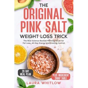 Whitlow, Laura The Original Pink Salt Weight Loss Trick: The Real Science-Backed Morning Ritual for Fat Loss, All-Day Energy, and Craving Control Whitlow, Laura The Original Pink Salt Weight Loss Trick: The Real Science-Backed Morning Ritual for Fat Loss, All-Day Energy, and Craving Control