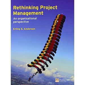 Andersen, Erling Rethinking Project Management: An Organisational Perspective Andersen, Erling Rethinking Project Management: An Organisational Perspective
