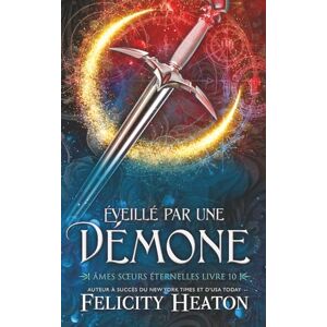 Heaton, Felicity Éveillé par une Démone (Âmes Sœurs Éternelles) Heaton, Felicity Éveillé par une Démone (Âmes Sœurs Éternelles)