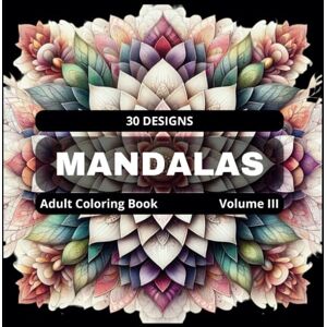 Pereira, Marilena Mandalas Coloring book for Adults Vol. III: Stress Relieving Mandala (Mandalas Adult Coloring Books designs for stress relief and mindfulness.) Pereira, Marilena Mandalas Coloring book for Adults Vol. III: Stress Relieving Mandala (Mandalas Adult Coloring Books designs for stress relief and mindfulness.)