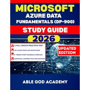 ACADEMY, ABLE GOD MICROSOFT AZURE DATA FUNDAMENTALS (DP-900) STUDY GUIDE: The Complete Study Guide for Fast, Focused, and Successful Certification Prep ACADEMY, ABLE GOD MICROSOFT AZURE DATA FUNDAMENTALS (DP-900) STUDY GUIDE: The Complete Study Guide for Fast, Focused, and Successful Certification Prep