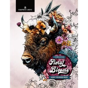 Grove, Graphite Timeless Floral Blooms Adult Coloring Book: A Collection Of Inspirational Flower Designs, Wreaths, Patterns, Decorations And More! Grove, Graphite Timeless Floral Blooms Adult Coloring Book: A Collection Of Inspirational Flower Designs, Wreaths, Patterns, Decorations And More!