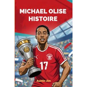 Jim, Austin MICHAEL OLISE HISTOIRE: Biographie pour enfants de Michael Olise Jim, Austin MICHAEL OLISE HISTOIRE: Biographie pour enfants de Michael Olise