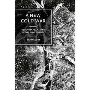 Leoni, Zeno A New Cold War: US–China Relations in the 21st Century Leoni, Zeno A New Cold War: US–China Relations in the 21st Century