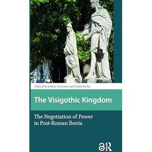 The Visigothic Kingdom: The Negotiation of Power in Post-Roman lberia (Late Antique and Early Medieval Iberia) The Visigothic Kingdom: The Negotiation of Power in Post-Roman lberia (Late Antique and Early Medieval Iberia)