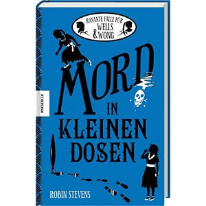 Stevens, Robin Mord in kleinen Dosen: Rasante Fälle für Wells & Wong. Sammelband mit 6 spannenden Minikrimis Stevens, Robin Mord in kleinen Dosen: Rasante Fälle für Wells & Wong. Sammelband mit 6 spannenden Minikrimis
