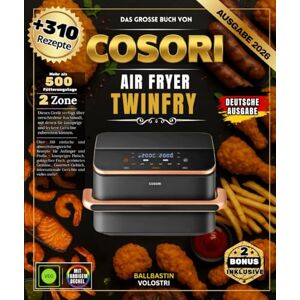 VOLOSTRI, BALLBASTIN DAS GROSSE BUCH DER COSORI AIR FRYER TWINFRY: Über 310 einfache und abwechslungsreiche Rezepte für Anfänger und Profis – knuspriges Fleisch, ... internationale Gerichte und vieles mehr! VOLOSTRI, BALLBASTIN DAS GROSSE BUCH DER COSORI AIR FRYER TWINFRY: Über 310 einfache und abwechslungsreiche Rezepte für Anfänger und Profis – knuspriges Fleisch, ... internationale Gerichte und vieles mehr!