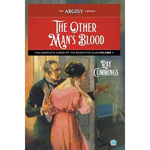 Cummings, Ray The Other Man's Blood: The Complete Cases of the Scientific Club, Volume 1: 125 (Argosy Library) Cummings, Ray The Other Man's Blood: The Complete Cases of the Scientific Club, Volume 1: 125 (Argosy Library)