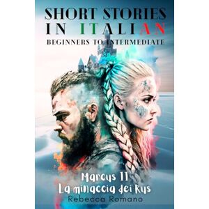 Romano, Rebecca Marcus La minaccia dei Rus Engaging Short Stories in Italian for Beginner and Intermediate Level: Improve Your Reading Skills, Grow Your Vocabulary, ... Trilogy Short stories to learn Italian) Romano, Rebecca Marcus La minaccia dei Rus Engaging Short Stories in Italian for Beginner and Intermediate Level: Improve Your Reading Skills, Grow Your Vocabulary, ... Trilogy Short stories to learn Italian)