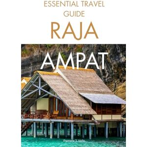 Vallo, Pamela J. Essential Raja Ampat Travel Guide: Itineraries, Diving, Snorkeling, Island Hopping & Insider Secrets in Indonesia’s Hidden Paradise Vallo, Pamela J. Essential Raja Ampat Travel Guide: Itineraries, Diving, Snorkeling, Island Hopping & Insider Secrets in Indonesia’s Hidden Paradise