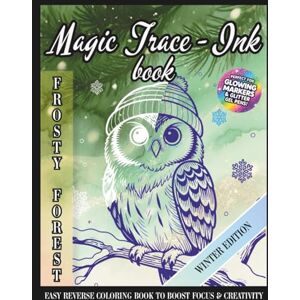 Hart, Daria Magic Trace-Ink Book: Frosty Forest – Winter Edition: Easy Reverse Coloring Book to Boost Focus & Creativity — Perfect for Glowing Markers & Glitter Gel Pens (Focus Through Art) Hart, Daria Magic Trace-Ink Book: Frosty Forest – Winter Edition: Easy Reverse Coloring Book to Boost Focus & Creativity — Perfect for Glowing Markers & Glitter Gel Pens (Focus Through Art)