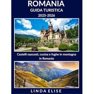 ELISE, LINDA GUIDA TURISTICA ROMANIA 2025-2026: Esplora la capitale storica della Romania come un abitante del posto: attrazioni imperdibili, tesori nascosti, cibo ... da esperti per un viaggio indimenticabile. ELISE, LINDA GUIDA TURISTICA ROMANIA 2025-2026: Esplora la capitale storica della Romania come un abitante del posto: attrazioni imperdibili, tesori nascosti, cibo ... da esperti per un viaggio indimenticabile.