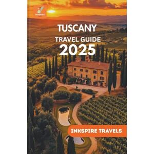 Travels, Inkspire Tuscany Travel Guide 2025: Unforgettable Routes, Authentic Flavors, and Must-See Destinations for Every Traveler Travels, Inkspire Tuscany Travel Guide 2025: Unforgettable Routes, Authentic Flavors, and Must-See Destinations for Every Traveler