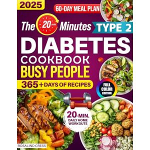 Cress, Rosalind The 20-Minutes Type 2 Diabetes Cookbook for Busy People: Super Easy, Delicious & Family-Approved Recipes to Balance Blood Sugar, Enjoy Eating Out Stress-Free, and Boost Your Long-Term Health Quickly Cress, Rosalind The 20-Minutes Type 2 Diabetes Cookbook for Busy People: Super Easy, Delicious & Family-Approved Recipes to Balance Blood Sugar, Enjoy Eating Out Stress-Free, and Boost Your Long-Term Health Quickly