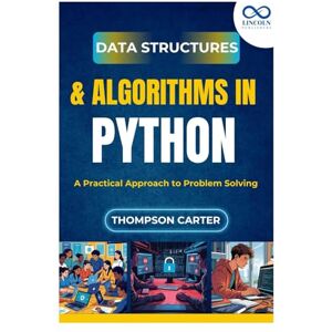 CARTER, THOMPSON Data Structures & Algorithms in Python: A Practical Approach to Problem Solving CARTER, THOMPSON Data Structures & Algorithms in Python: A Practical Approach to Problem Solving
