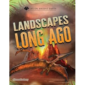 Berry, Alexandria Landscapes Long Ago (Life on Ancient Earth) Berry, Alexandria Landscapes Long Ago (Life on Ancient Earth)