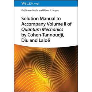 Merle, Guillaume Solution Manual to Accompany Volume II of Quantum Mechanics by Cohen-Tannoudji, Diu and Laloë Merle, Guillaume Solution Manual to Accompany Volume II of Quantum Mechanics by Cohen-Tannoudji, Diu and Laloë