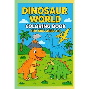 Youssi, Yousra Dinosaur World Coloring Book for Kids Ages 4–8: Friendly Dinosaurs to Color — T-Rex, Triceratops, Stegosaurus & More Youssi, Yousra Dinosaur World Coloring Book for Kids Ages 4–8: Friendly Dinosaurs to Color — T-Rex, Triceratops, Stegosaurus & More